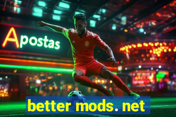 better mods. net